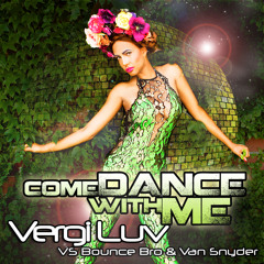 VergiLuv VS Bounce Bro &amp; Van Snyder - Come Dance With Me (All Mixes Preview) - Original Mix, Crystal Rock, Tom Pulse, DJ THT, JWEb, Lee Swagger