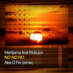 Manijama .feat Mukupa - No no no (Alex D Fer Deeptech remix)