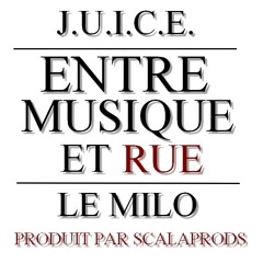J.U.I.C.E. feat.Le Milo. - Entre Musique et Rue