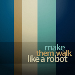 Make Them Walk Like a Robot
