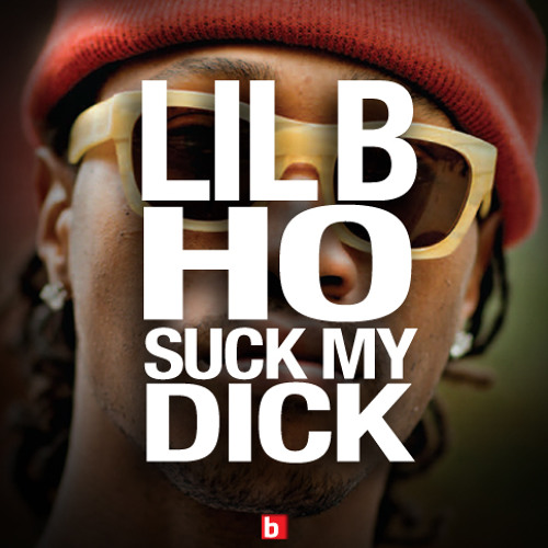 LIL B - Ho Suck My Dick