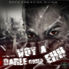 Onyx 'Creacion Divina' - Voy a Darle Como Ehh (Www.elitemusical.org)