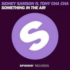 Sidney Samson feat Tony Cha Cha - Something In The Air  (Original Mix)