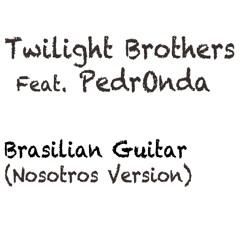Twilight Brothers VS PedrOnda - Brasilian Guitar (Nosotros Version)