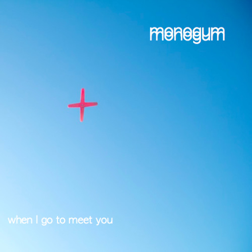 monogum - when i go to meet you