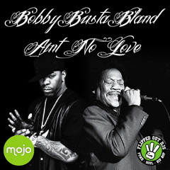 Aint No Love Where My Eyes Can See - Bobby "Busta" Bland (Mojoworkinz & Flipped Out DJs Re-Edit)