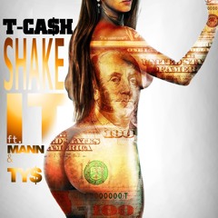 T CA$H - SHAKE IT ft. MANN & TY$