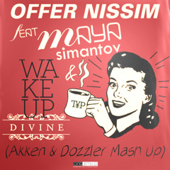 Offer Nissim FT. Maya & TYP - Wake up Divine! (Akken & Dozzler MASH UP)