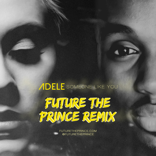 Stream Someone Like You Adele FUTURE THE PRINCE Remix by