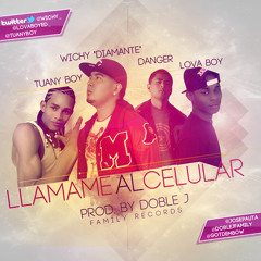 Llamame Al Celullar - Wichy & Lova Boy Ft. Tuany Boy, Danger (Prod By Doble J Family Records)