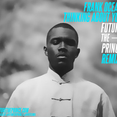 'Thinking About You' - Frank Ocean (FUTURE THE PRINCE Remix)