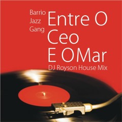 Barrio Jazz Gang - Entre O Ceo E O Mar (DJRoyson Latin House Mix)