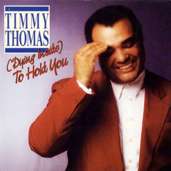 DYING INSIDE TO HOLD YOU - TIMMY THOMAS (NOV RE-edit)