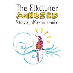Sunbird (ShazaLaKazoo Remix) - The Elkcloner