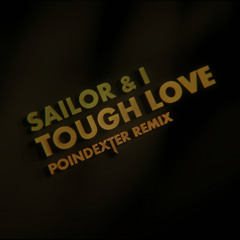 Sailor & I - Tough Love (POINDEXTER Remix)