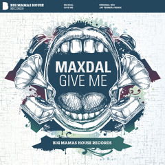 Maxdal - Give me (Jay Ferrera Remix) OUT ON APRIL 2ND @ BIG MAMAS HOUSE RECORDS, GERMANY