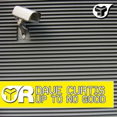 Dave Curtis - Up To No Good - OUT NOW on Riot! Recordings