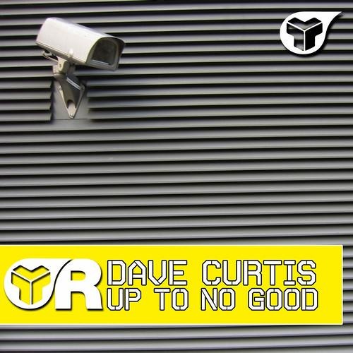 Dave Curtis - Up To No Good - OUT NOW on Riot! Recordings