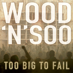 Wood 'n' Soo - Too Big To Fail - NEW MIXTAPE