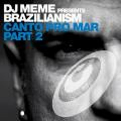 DJ Meme Presents Brazillianism – Canto Pro Mar (Roul and Doors Edit) Soundcloud