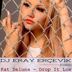 Kat DeLuna - Drop It Low ★ ( Eray Erçevik Remix) E-Demo