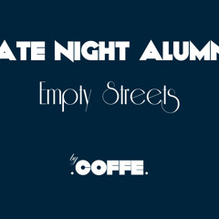 Late Night Alumni- Empty Streets (Coffe Edit)
