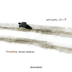 CROSSING - Peyman Yazdanian