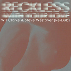 Azari & lll - Reckless With Your Love [Will Clarke + Steve Westover ReDub] **FREE DOWNLOAD**