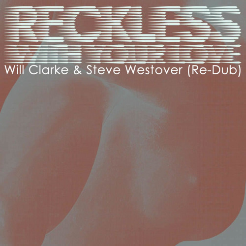 Azari & lll - Reckless With Your Love [Will Clarke + Steve Westover ReDub] **FREE DOWNLOAD**