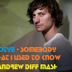 Goyte - Somebody I Used to know (Andrew DIFF mashup)