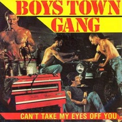 BOY TOWN GANG - Can't Take My Eyes Off You