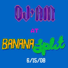 DJ AM - Banana Split 6-15-08
