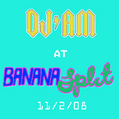 DJ AM - Banana Split 11-02-08