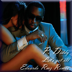 P.Diddy  - Let's get ill (Eduardo Rmz Remix)