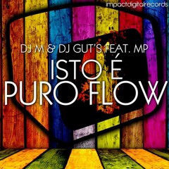 Dj M. & Dj Gut's Feat MP - Isto é puro flow (Nuno Palma Remix) OUT NOW !! [IMPACT DIGITAL RECORDS]