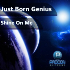 Just Born Genius-Shine on Me (Original Mix)