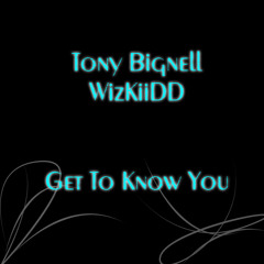 Get To Know You - Tony Bignell ft WizKiiDD