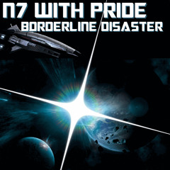N7 With Pride - Mass Effect 3 Song - Borderline Disaster