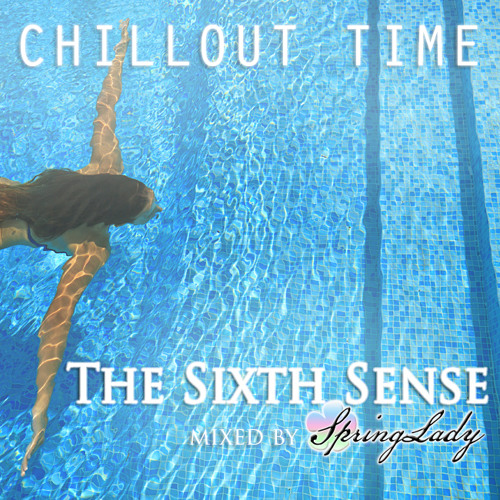 CHILLOUT TIME - The Sixth Sense (mixed by SpringLady)