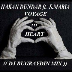 Hakan Dündar ft. S.Maria - Voyage To Heart (Buğraydın Mix)
