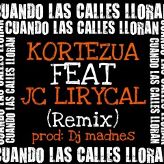 Kortezua Feat Jc Lirycal/Cuando las calles lloran/ remix