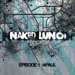 Naked Lunch PODCAST #001 - A.Paul