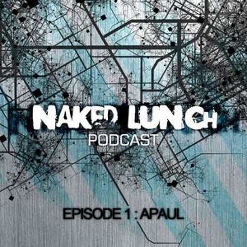 Naked Lunch PODCAST #001 - A.Paul