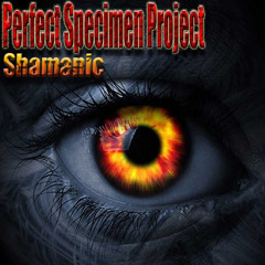 Perfect Specimen Project -  Shamanic