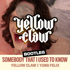 Yellow Claw x Yung Felix - Somebody That I Used To Know