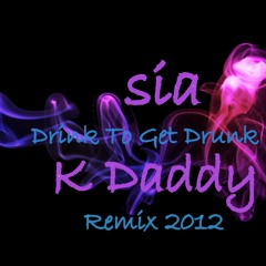 Sia- Drink to Get Drunk ( K Daddy Remix 2012 ) sample