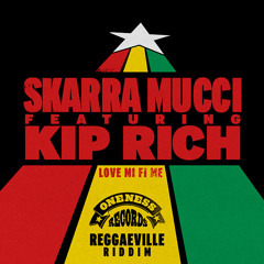 Skarra Mucci feat. Kip Rich - Love Mi Fi Me [Reggaeville Riddim]