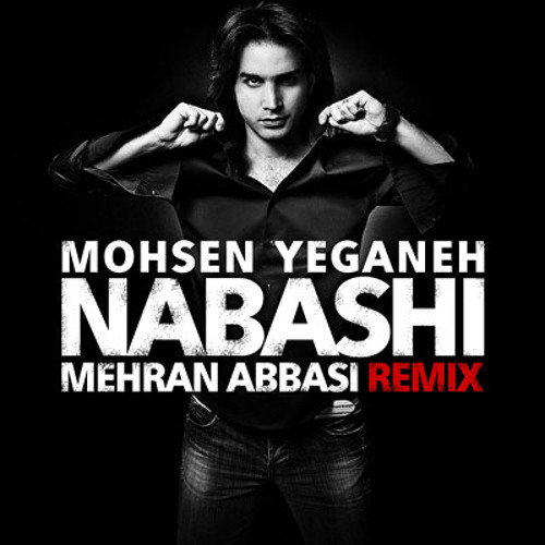 Mohsen Yeganeh - Nabashi (Mehran Abbasi Remix)