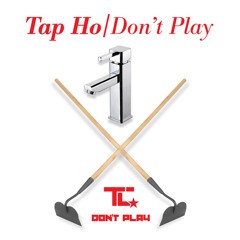 TC - TAP HO - Don't Play