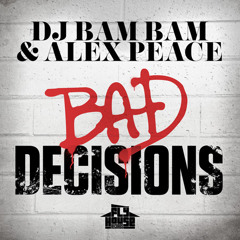DJ Bam Bam & Alex Peace - Bad Decisions